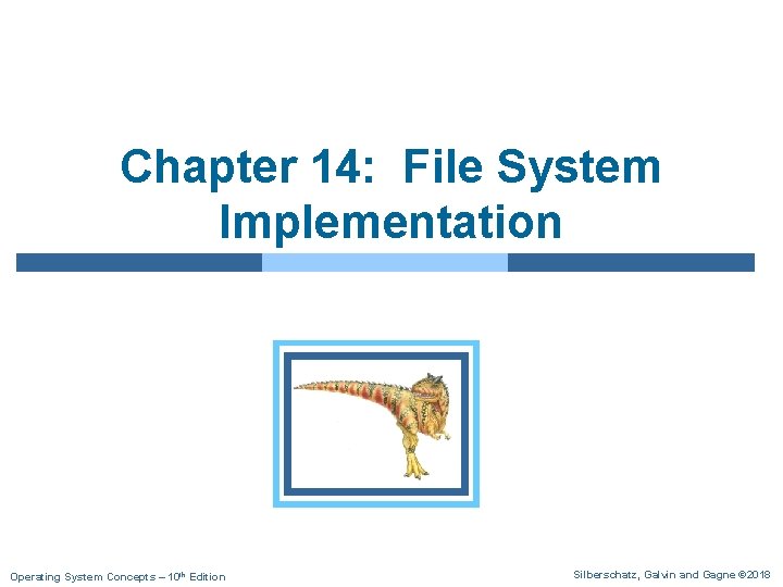 Chapter 14: File System Implementation Operating System Concepts – 10 th Edition Silberschatz, Galvin