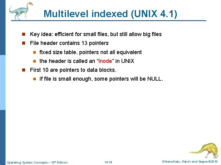 Multilevel indexed (UNIX 4. 1) n Key idea: efficient for small files, but still