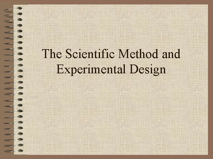 The Scientific Method and Experimental Design 