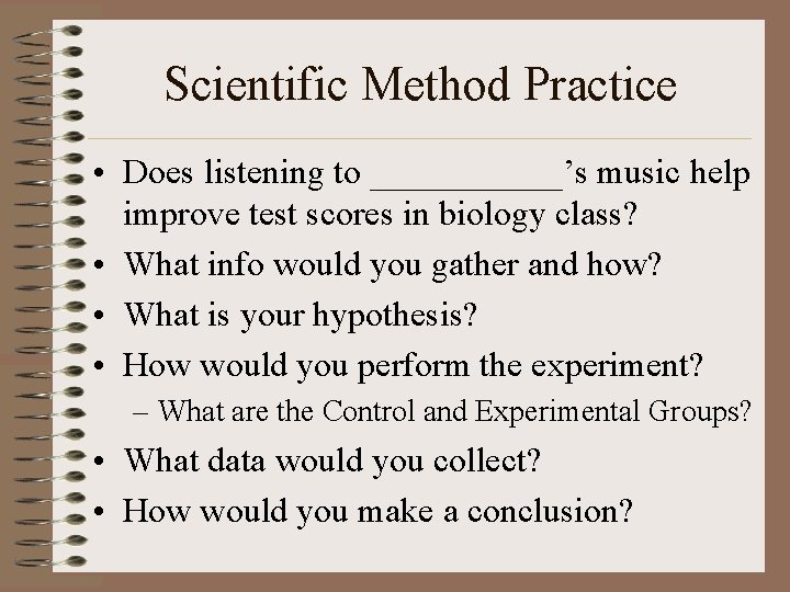 Scientific Method Practice • Does listening to ______’s music help improve test scores in