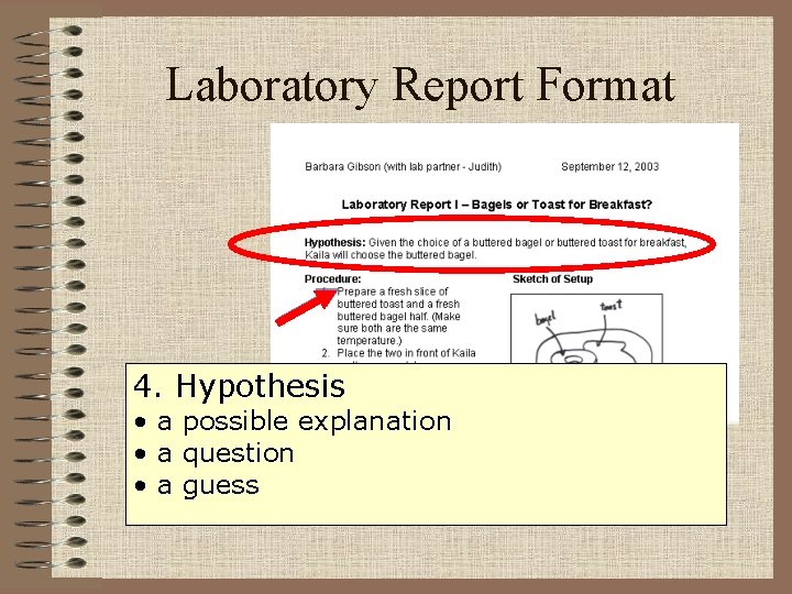 Laboratory Report Format 4. Hypothesis • a possible explanation • a question • a