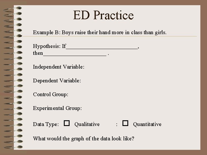 ED Practice Example B: Boys raise their hand more in class than girls. Hypothesis: