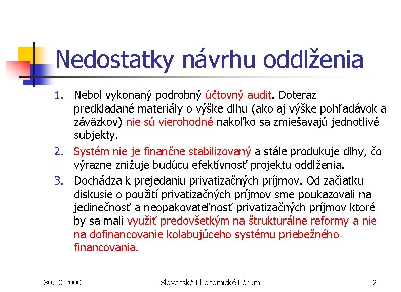 Nedostatky návrhu oddlženia 1. Nebol vykonaný podrobný účtovný audit. Doteraz predkladané materiály o výške