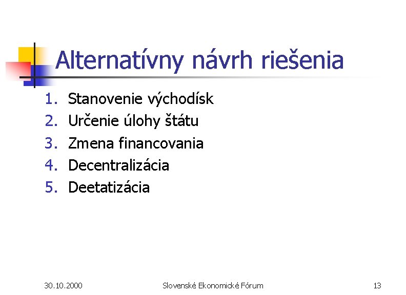 Alternatívny návrh riešenia 1. 2. 3. 4. 5. Stanovenie východísk Určenie úlohy štátu Zmena