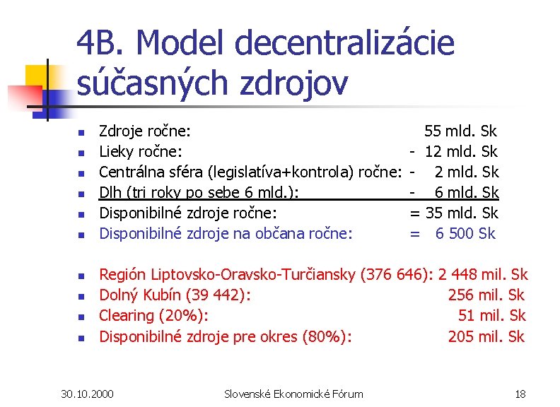 4 B. Model decentralizácie súčasných zdrojov n n n n n Zdroje ročne: 55