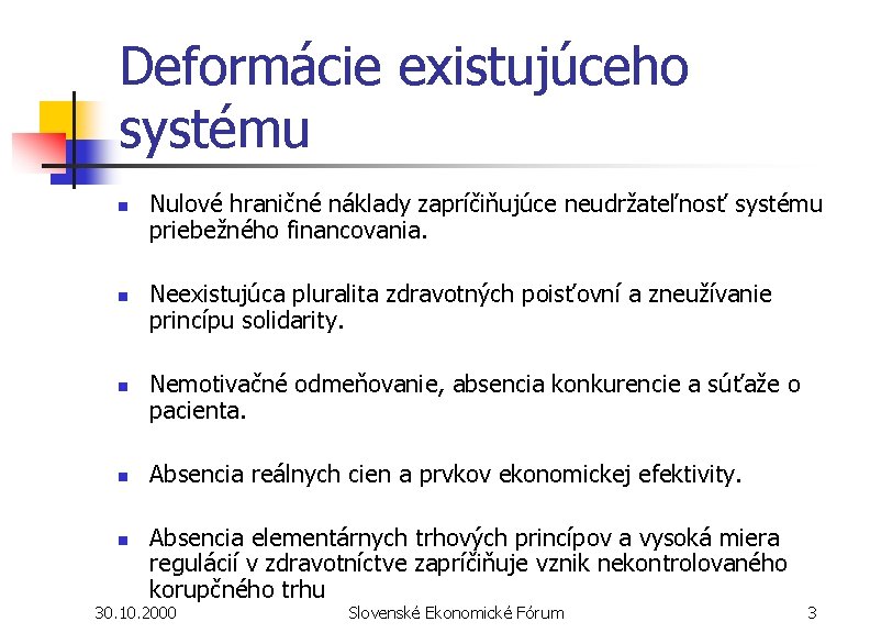 Deformácie existujúceho systému n n n Nulové hraničné náklady zapríčiňujúce neudržateľnosť systému priebežného financovania. Deformácie existujúceho systému n n n Nulové hraničné náklady zapríčiňujúce neudržateľnosť systému priebežného financovania.