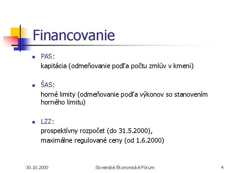 Financovanie n n n PAS: kapitácia (odmeňovanie podľa počtu zmlúv v kmeni) ŠAS: horné