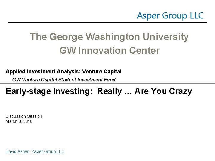 Asper Group LLC The George Washington University GW Innovation Center Applied Investment Analysis: Venture