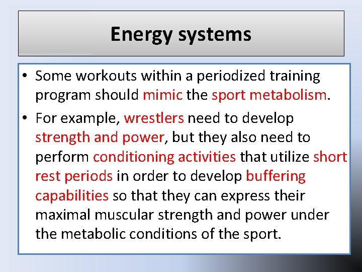 Energy systems • Some workouts within a periodized training program should mimic the sport Energy systems • Some workouts within a periodized training program should mimic the sport