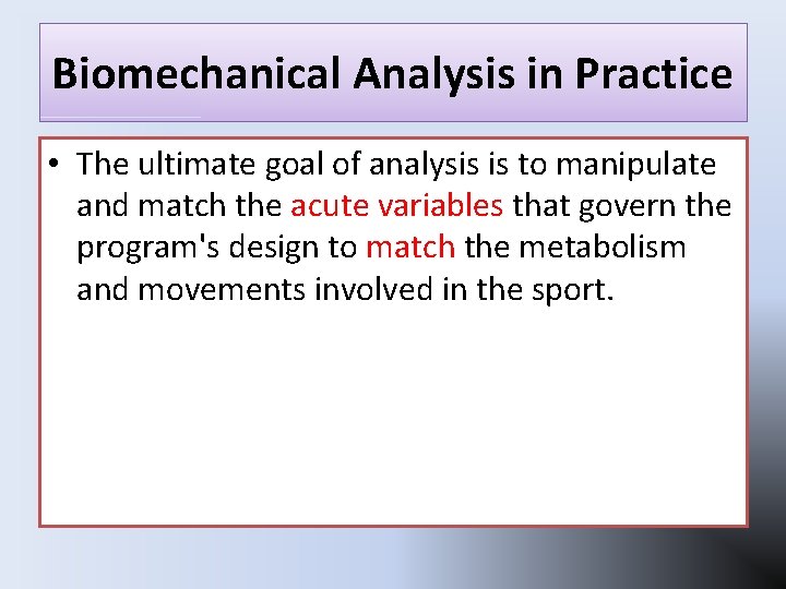 Biomechanical Analysis in Practice • The ultimate goal of analysis is to manipulate and Biomechanical Analysis in Practice • The ultimate goal of analysis is to manipulate and