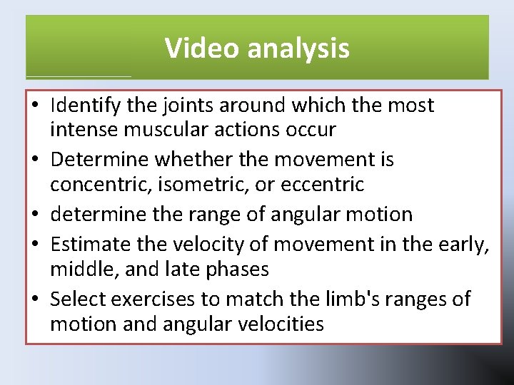 Video analysis • Identify the joints around which the most intense muscular actions occur Video analysis • Identify the joints around which the most intense muscular actions occur