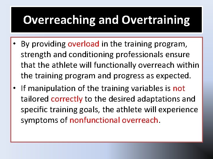 Overreaching and Overtraining • By providing overload in the training program, strength and conditioning Overreaching and Overtraining • By providing overload in the training program, strength and conditioning