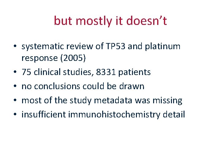 but mostly it doesn’t • systematic review of TP 53 and platinum response (2005)