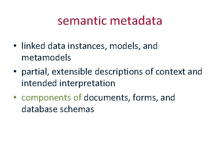 semantic metadata • linked data instances, models, and metamodels • partial, extensible descriptions of