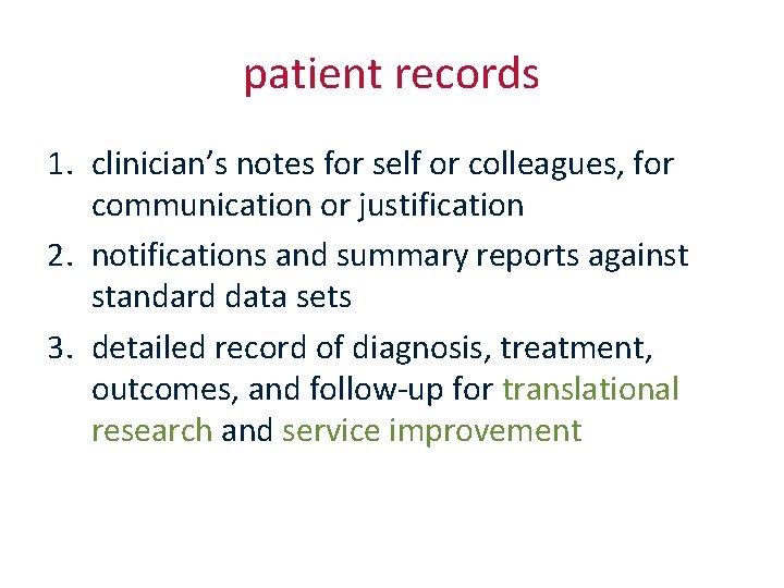 patient records 1. clinician’s notes for self or colleagues, for communication or justification 2.