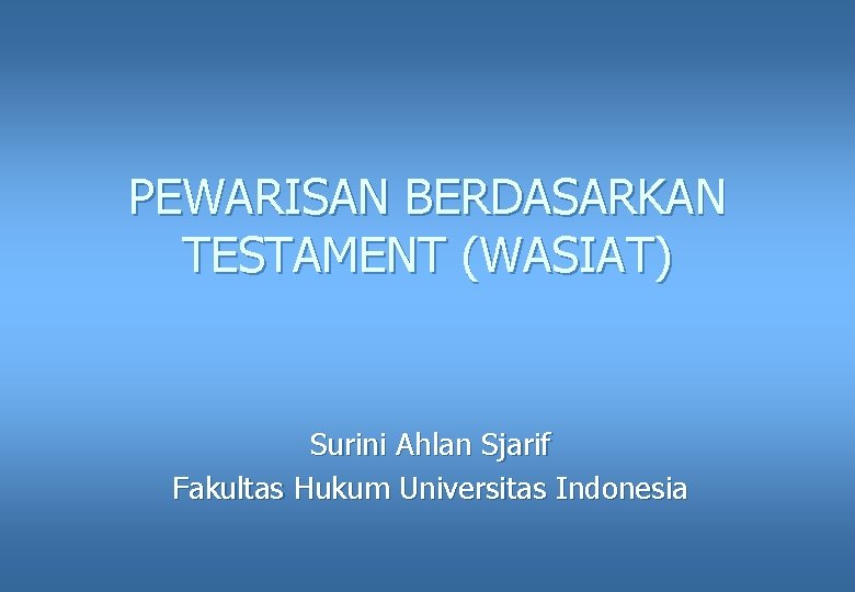 PEWARISAN BERDASARKAN TESTAMENT (WASIAT) Surini Ahlan Sjarif Fakultas Hukum Universitas Indonesia 