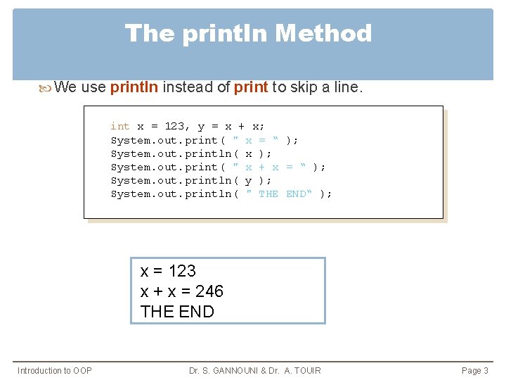 The println Method We use println instead of print to skip a line. int