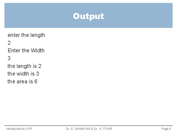 Output enter the length 2 Enter the Width 3 the length is 2 the