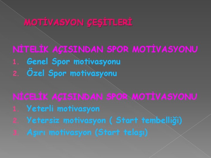 MOTİVASYON ÇEŞİTLERİ NİTELİK AÇISINDAN SPOR MOTİVASYONU 1. Genel Spor motivasyonu 2. Özel Spor motivasyonu