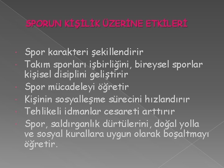 SPORUN KİŞİLİK ÜZERİNE ETKİLERİ Spor karakteri şekillendirir Takım sporları işbirliğini, bireysel sporlar kişisel disiplini