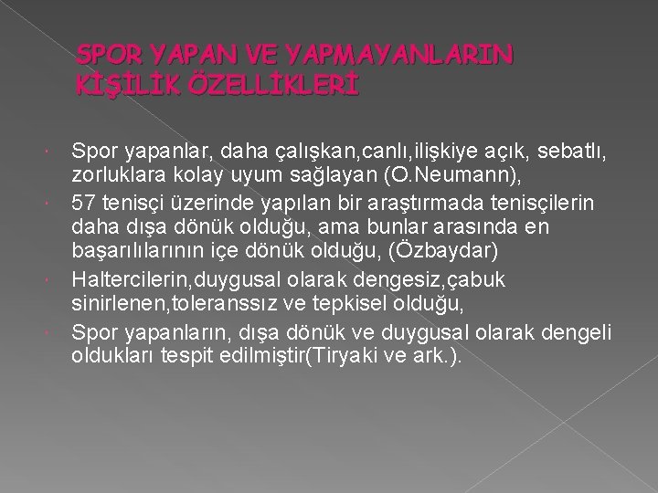 SPOR YAPAN VE YAPMAYANLARIN KİŞİLİK ÖZELLİKLERİ Spor yapanlar, daha çalışkan, canlı, ilişkiye açık, sebatlı,