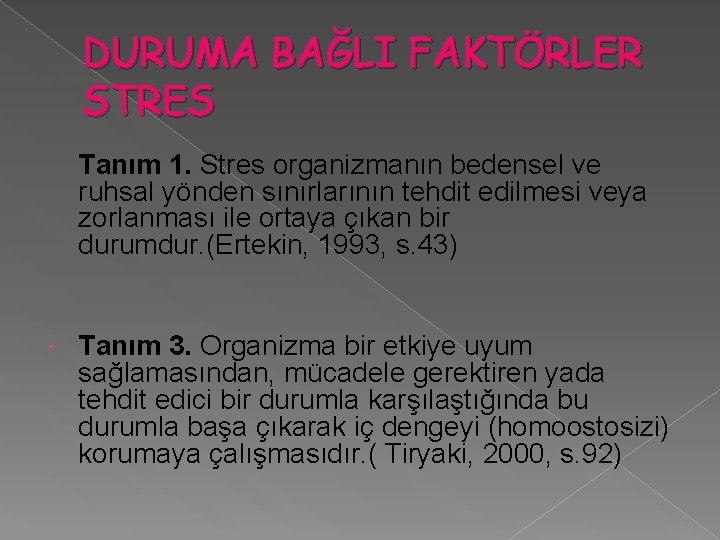 DURUMA BAĞLI FAKTÖRLER STRES Tanım 1. Stres organizmanın bedensel ve ruhsal yönden sınırlarının tehdit