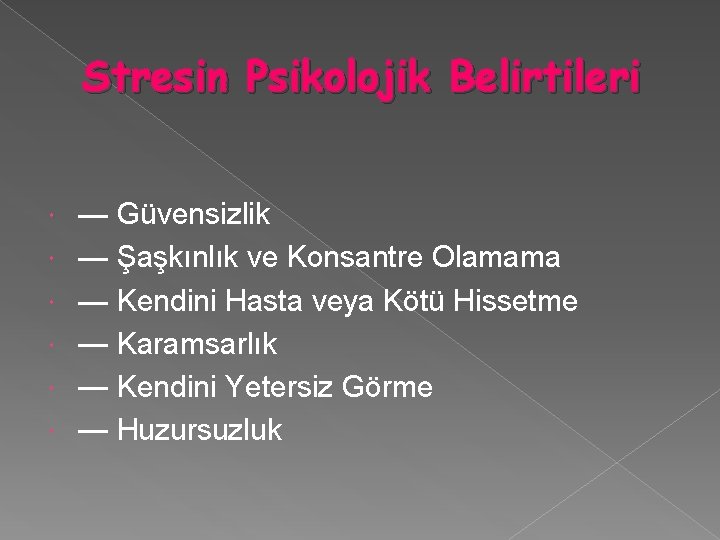 Stresin Psikolojik Belirtileri — Güvensizlik — Şaşkınlık ve Konsantre Olamama — Kendini Hasta veya