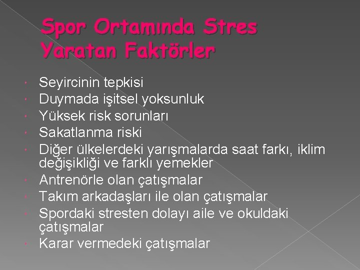 Spor Ortamında Stres Yaratan Faktörler Seyircinin tepkisi Duymada işitsel yoksunluk Yüksek risk sorunları Sakatlanma