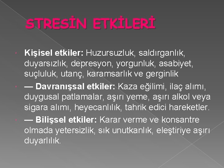 STRESİN ETKİLERİ Kişisel etkiler: Huzursuzluk, saldırganlık, duyarsızlık, depresyon, yorgunluk, asabiyet, suçluluk, utanç, karamsarlık ve