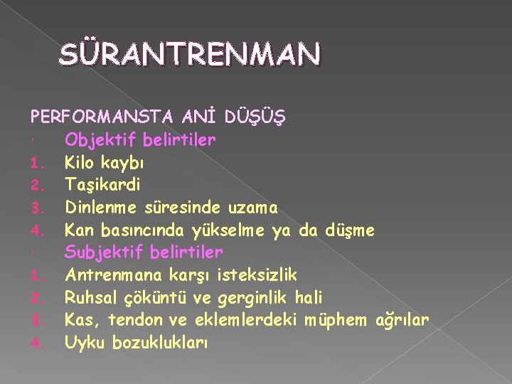 SÜRANTRENMAN PERFORMANSTA ANİ DÜŞÜŞ Objektif belirtiler 1. Kilo kaybı 2. Taşikardi 3. Dinlenme süresinde