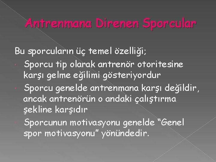 Antrenmana Direnen Sporcular Bu sporcuların üç temel özelliği; Sporcu tip olarak antrenör otoritesine karşı