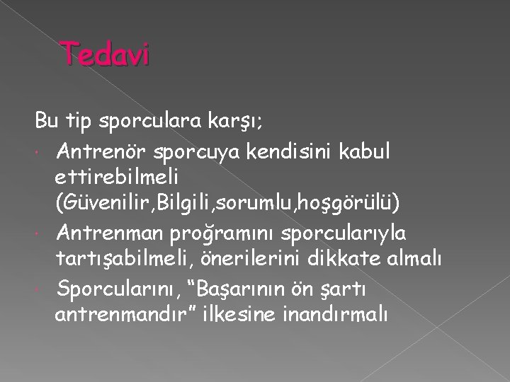 Tedavi Bu tip sporculara karşı; Antrenör sporcuya kendisini kabul ettirebilmeli (Güvenilir, Bilgili, sorumlu, hoşgörülü)