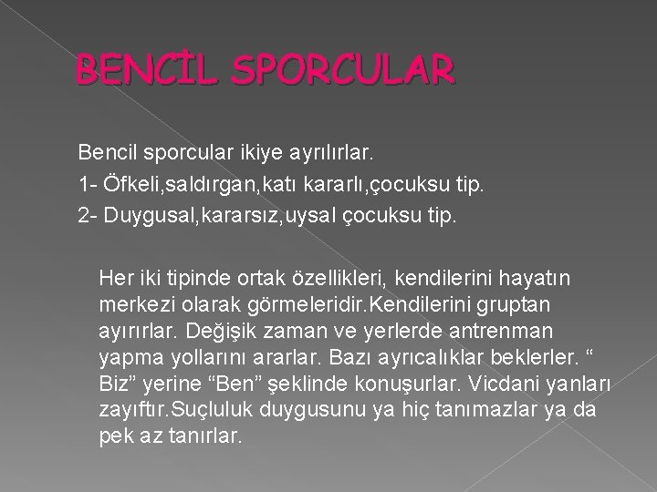 BENCİL SPORCULAR Bencil sporcular ikiye ayrılırlar. 1 - Öfkeli, saldırgan, katı kararlı, çocuksu tip.