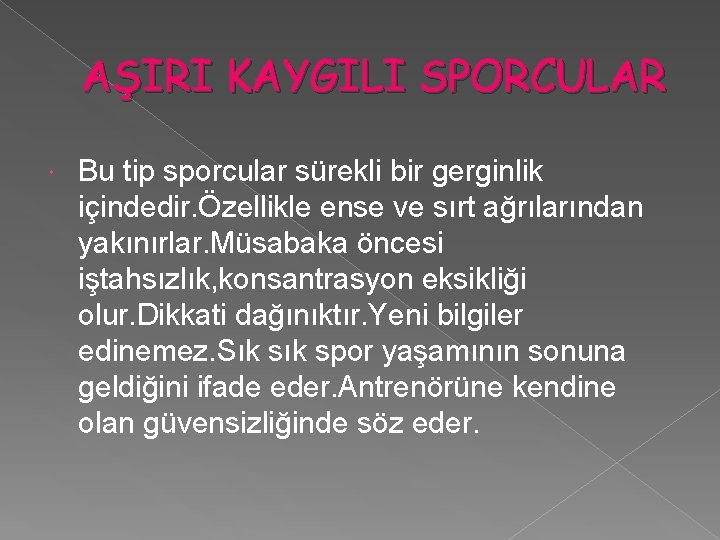 AŞIRI KAYGILI SPORCULAR Bu tip sporcular sürekli bir gerginlik içindedir. Özellikle ense ve sırt