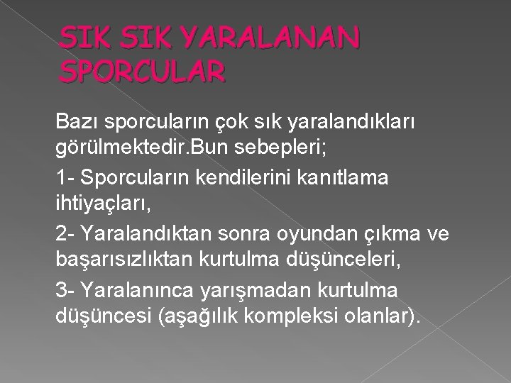 SIK YARALANAN SPORCULAR Bazı sporcuların çok sık yaralandıkları görülmektedir. Bun sebepleri; 1 - Sporcuların