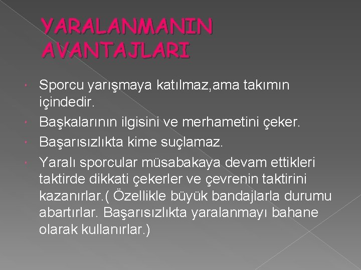 YARALANMANIN AVANTAJLARI Sporcu yarışmaya katılmaz, ama takımın içindedir. Başkalarının ilgisini ve merhametini çeker. Başarısızlıkta