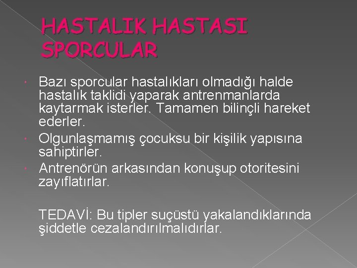 HASTALIK HASTASI SPORCULAR Bazı sporcular hastalıkları olmadığı halde hastalık taklidi yaparak antrenmanlarda kaytarmak isterler.