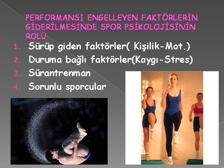 PERFORMANSI ENGELLEYEN FAKTÖRLERİN GİDERİLMESİNDE SPOR PSİKOLOJİSİNİN ROLÜ Sürüp giden faktörler( Kişilik-Mot. ) 2. Duruma