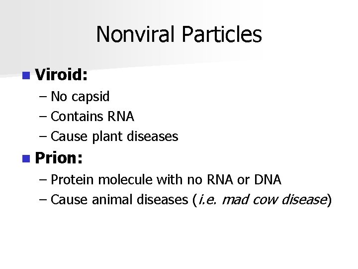 Nonviral Particles n Viroid: – No capsid – Contains RNA – Cause plant diseases