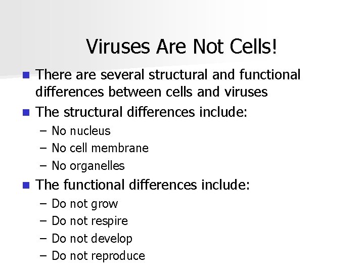 Viruses Are Not Cells! There are several structural and functional differences between cells and