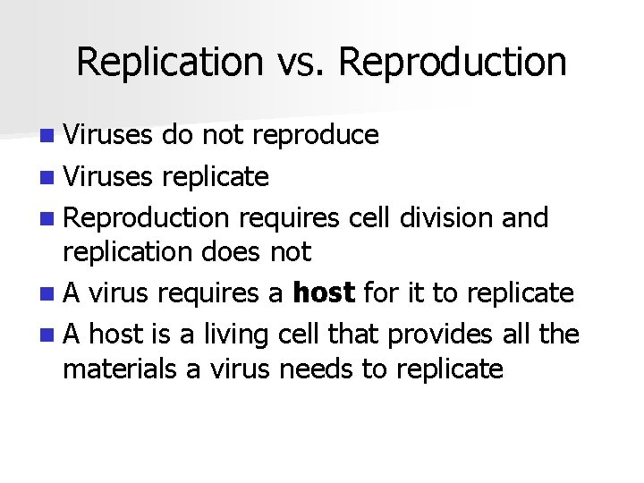 Replication vs. Reproduction n Viruses do not reproduce n Viruses replicate n Reproduction requires