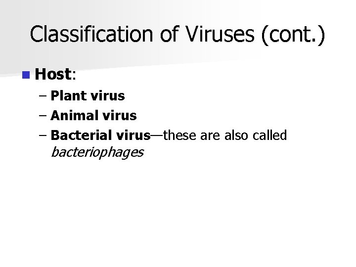 Classification of Viruses (cont. ) n Host: – Plant virus – Animal virus –
