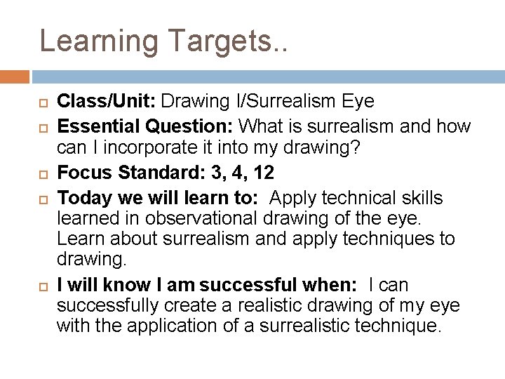 Learning Targets. . Class/Unit: Drawing I/Surrealism Eye Essential Question: What is surrealism and how
