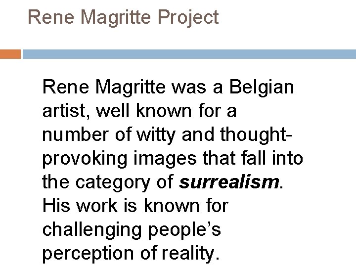 Rene Magritte Project Rene Magritte was a Belgian artist, well known for a number