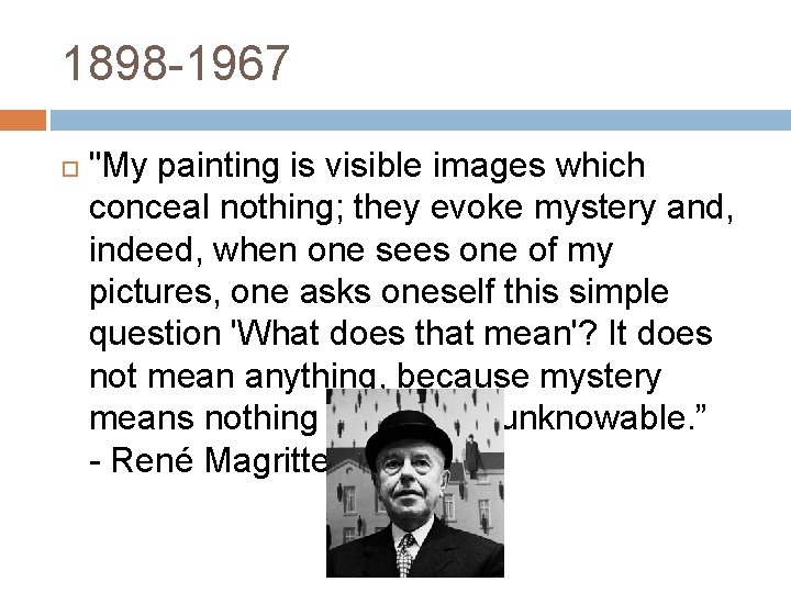 1898 -1967 "My painting is visible images which conceal nothing; they evoke mystery and,