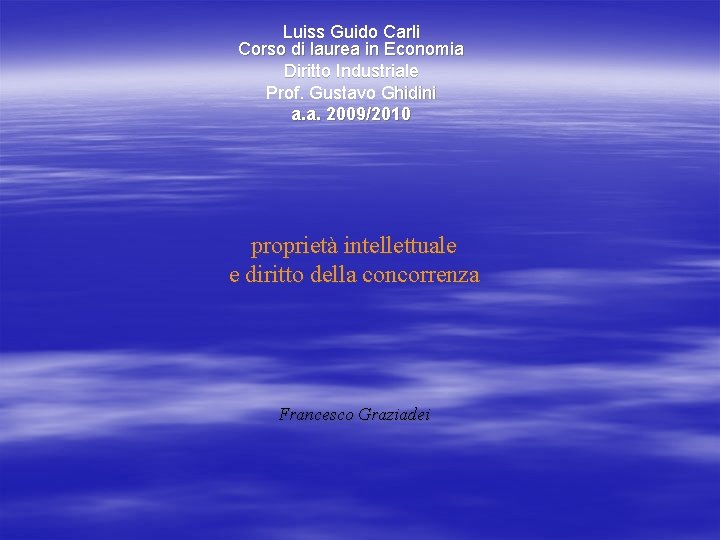 Luiss Guido Carli Corso di laurea in Economia Diritto Industriale Prof. Gustavo Ghidini a.