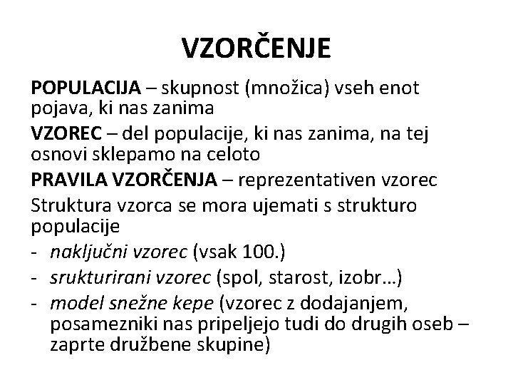 VZORČENJE POPULACIJA – skupnost (množica) vseh enot pojava, ki nas zanima VZOREC – del