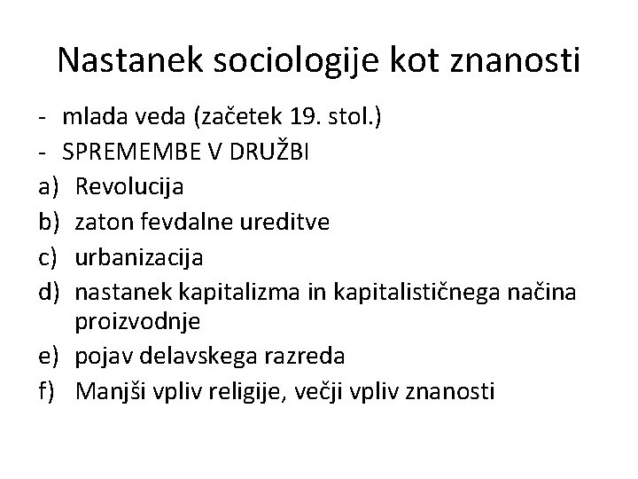 Nastanek sociologije kot znanosti - mlada veda (začetek 19. stol. ) - SPREMEMBE V