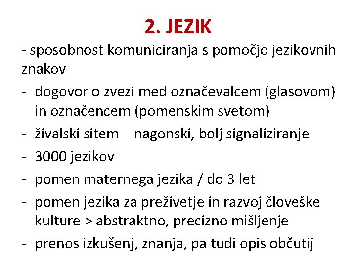 2. JEZIK - sposobnost komuniciranja s pomočjo jezikovnih znakov - dogovor o zvezi med