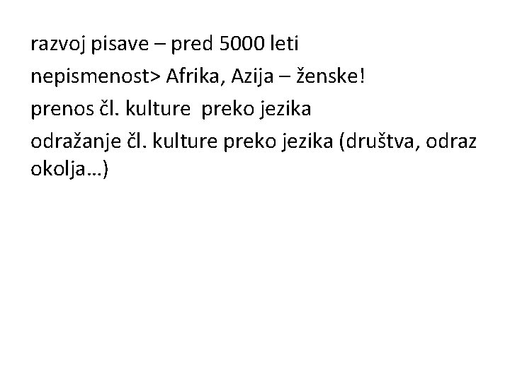 razvoj pisave – pred 5000 leti nepismenost> Afrika, Azija – ženske! prenos čl. kulture